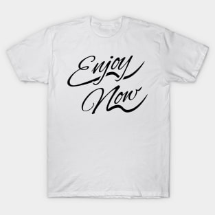 Enjoy Now T-Shirt